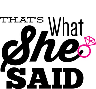Thats what she said