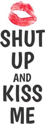 Shut Up   Kiss Me