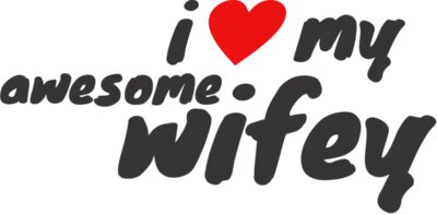 I Love My Awsome Wifey